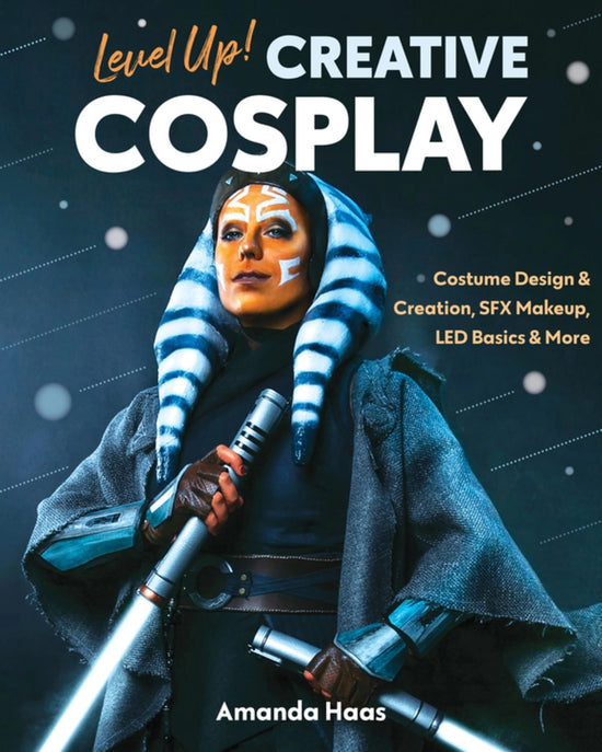 The cover image for "Level Up! Creative Cosplay" by Amanda Haas, depicting an Ahsoka cosplayer with two lightsabers.