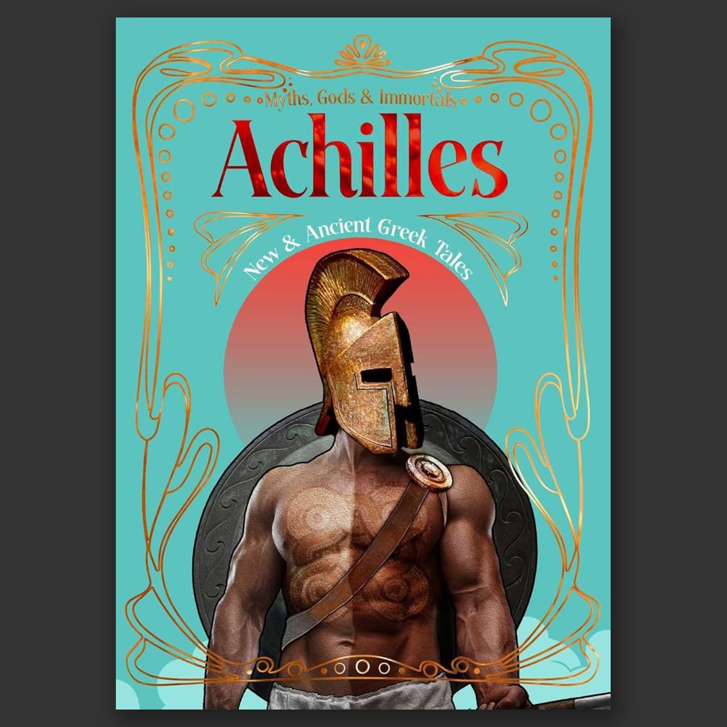Achilles (Myths, Gods, & Immortals) | New & Ancient Greek Tales
