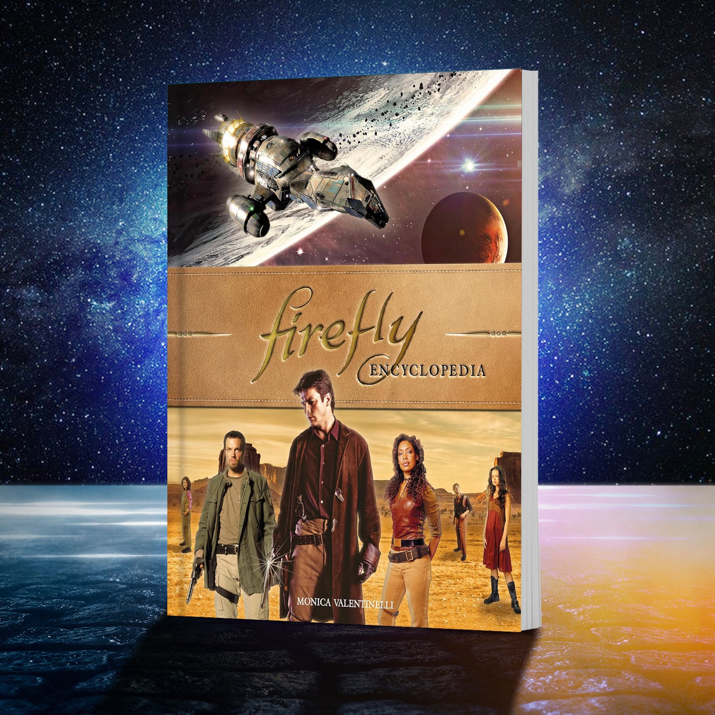 A hardcover book depicting characters from the TV series "Firefly." At the top is the spaceship Serenity orbiting above a planet in space. At the center is a tan banner with gold text saying "firefly encyclopedia." At the bottom in white text is the name Monica Valentinelli. The book is sitting on a rocky surface, with the stars of outer space in the background.