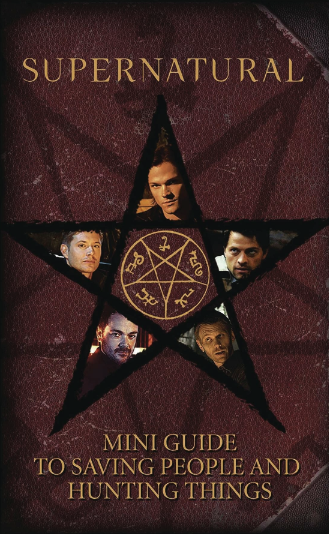 An image of a dark red book cover. In yellow text is the title "supernatural: mini guide to saving people and hunting things." In the middle of the cover is a five pointed start, with the anti-possession symbol in the star's center. Each point of the star features an image of a different character from the Supernatural TV series