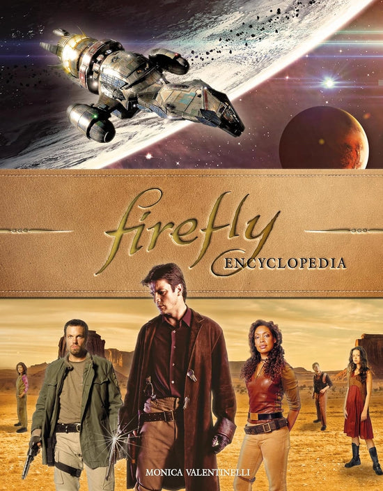 A hardcover book depicting characters from the TV series "Firefly." At the top is the spaceship Serenity orbiting above a planet in space. At the center is a tan banner with gold text saying "firefly encyclopedia." At the bottom in white text is the name Monica Valentinelli.